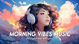 Morning Vibes Music 🌈 Chill Spotify Playlist Covers Latest English Songs With Lyrics [upl. by Sunderland]