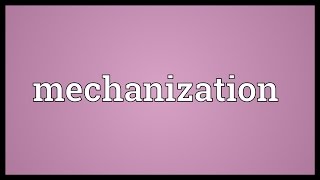 Mechanization Meaning [upl. by Aytak]