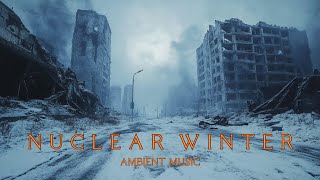 Chilling Nuclear Winter AMBIENT MUSIC [upl. by Ateloj]