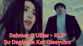 Sahmar Haciyev amp Ulker Mirzezade Şu Daglarda Kar Olsaydim En Cok Dinlenen Turk Sarkilari 2023 [upl. by Bethanne]