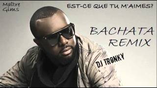 Maître Gims  Estce que tu maimes DJ Tronky Bachata Remix [upl. by Yenial]