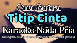 TITIP CINTA  Karaoke Dangdut Nada Pria Ona Sutra [upl. by Oliva663]