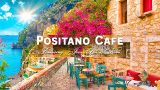 Positano Seaside Café Ambience  Elegant Bossa Nova amp Romantic Italian Music for Happy Mood [upl. by Ellinger]