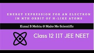 Class 12 Atoms Physics Energy expression for an electron in nth orbit of H like atoms Bohrs Model [upl. by Brogle]