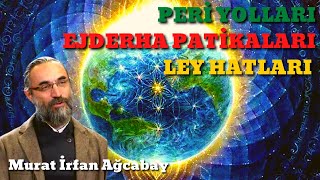 PERİ YOLLARI  EJDERHA PATİKALARI  LEY HATLARI  Murat İrfan Ağcabay [upl. by Chapel]