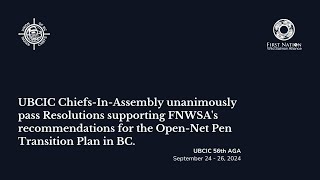 UBCIC Chiefs In Assembly Support FNWSAs Recommendations for OpenNet Pen Transition Plan in BC [upl. by Aehr]