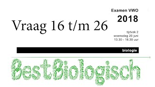 Biologie examen VWO 2018 tweede tijdvak vraag 16 tm 26 [upl. by Htebsil]