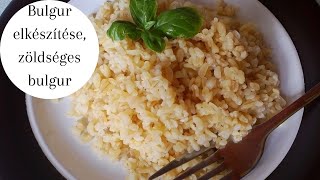 Bulgur elkészítése egyszerűen zöldséges bulgur recept [upl. by Mathilda]