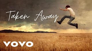 Taken Away Lyrics [upl. by Annasor]