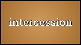 Intercession Meaning [upl. by Naillig]