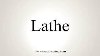 How To Pronounce Lathe [upl. by Opportuna]