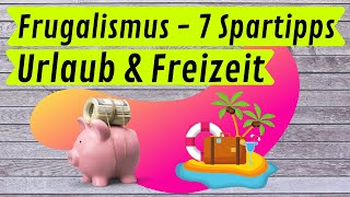 Frugalismus  7 clevere Spartricks für Urlaub und Freizeit die Dir sehr viel Geld sparen [upl. by Pavlov]