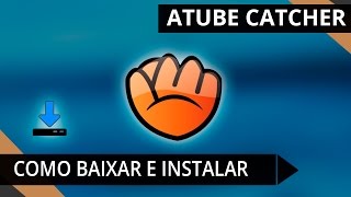 ATUBE CATCHER Como BAIXAR e INSTALAR [upl. by Eberle702]