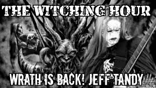 The Witching Hour Wrath is Back Jeff Tandy Returns [upl. by Hahseram]