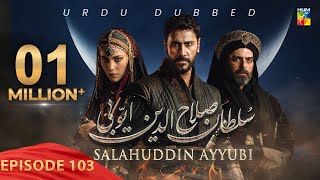 Sultan Salahuddin Ayyubi  Episode 103   Urdu Dubbed   7th November 2024  HUM TV [upl. by Knowles]