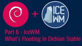 Part 6  IceWM  See whats floating on Debian Stable [upl. by Hamfurd]