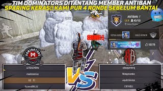 TIM DOMINATORS DITANTANG MEMBER ANTIBAN SPARING KERAS KAMI PUR 4 RONDE SEBELUM MODE BANTAI 🥶 [upl. by Lenor]