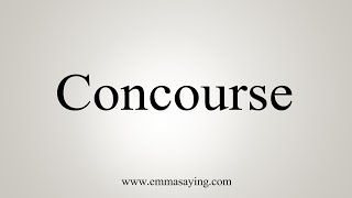 How To Say Concourse [upl. by Dez605]