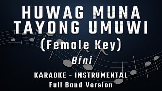 HUWAG MUNA TAYONG UMUWI  FEMALE KEY  FULL BAND KARAOKE  INSTRUMENTAL  BINI [upl. by Pickering]