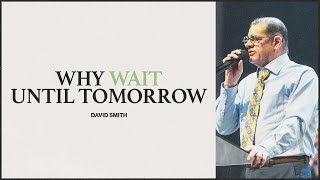 Why Wait Until Tomorrow  David Smith [upl. by Rissa620]