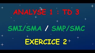 Analyse 1  SMAI  SMPC  TD 3 Corrigés  Exercice 2 [upl. by Nikki]