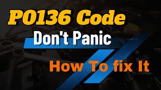 P0136 Code Dont Panic Heres How To Fix It [upl. by Oneladgam]