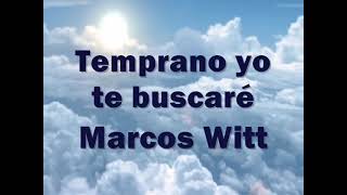 Temprano Yo Te Buscaré  Marcos Witt LETRA [upl. by Helfand]