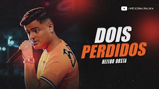 DOIS PERDIDOS  Heitor Costa [upl. by Calvina]