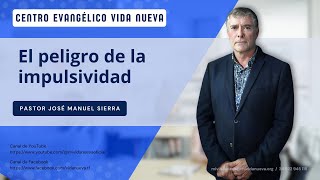 El peligro de la impulsividad por el pastor José Manuel Sierra [upl. by Ahsenyl]