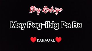 May Pagibig Pa Ba  karaoke  BING RODRIGO  tagalog song karaoke version  pinoy videoke  OPM [upl. by Lavinie854]