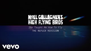 Noel Gallagher’s High Flying Birds  She Taught Me How To Fly The Reflex Revision [upl. by Nilhtac]