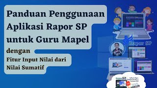 Panduan Penggunaan Aplikasi Rapor SP Versi 2023F untuk Guru Mapel dengan Fitur Input Nilai Sumatif [upl. by Fronnia542]