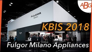 Fulgor Milano Appliances InDepth Look  KBIS 2018 [upl. by Olivier]