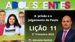 EBD Lição 11 Adolescentes  A prisão e o julgamento de Paulo  EBD 3 Trimestre 2024 [upl. by Twitt]