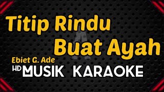 Titip Rindu Buat Ayah  Karaoke  Ebiet GAde [upl. by Fritts]