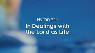 In Dealings with the Lord as Life  Hymn 744 [upl. by Hepsiba]