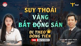 SUY THOÁI VÀNG amp BẤT ĐỘNG SẢN  Đi theo dòng tiền 04122023 [upl. by Best]