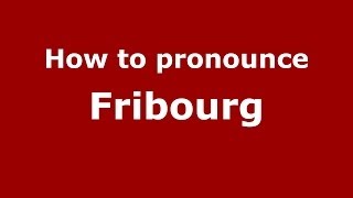 How to pronounce Fribourg FrenchFrance  PronounceNamescom [upl. by Deming]