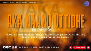 BADUGA LYRICAL VIDEO  AKA NAANU UTTIDHA  BADUGA LYRICAL VIDEO  BADUGA ENDHU BATTU MAADUVO [upl. by Eikciv]