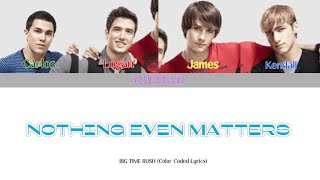 Big Time Rush  Nothing Even Matters Color Coded Lyrics [upl. by Deb]