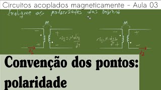 Circuitos acoplados magneticamente Aula 03  Convenção dos pontos polaridade [upl. by Murdocca812]