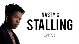 Nasty C  Stalling Official Lyrics [upl. by Asnerek]