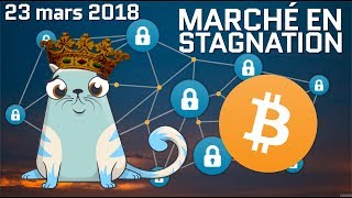 Bitcoin et le marché des cryptomonnaies toujours en stagnation 23 mars 2018 [upl. by Idner]