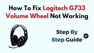 How To Fix Logitech G733 Volume Wheel Not Working [upl. by Ynnavoj]