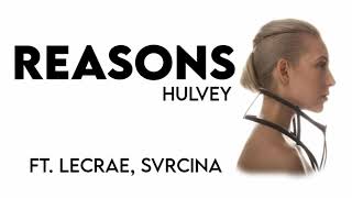 Hulvey  Reasons ft Lecrae SVRCINA Lyrics [upl. by Eirena]