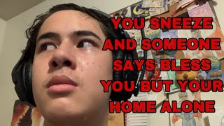 POV you sneeze and someone says bless you but your home alone [upl. by Patsis]