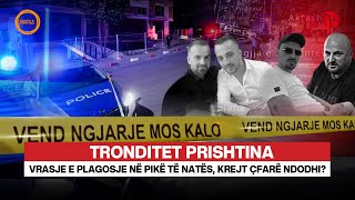 🔴 TRONDITET PRISHTINA Vrasje e plagosje në pikë të natës krejt çfarë ndodhi [upl. by Ahsiena]