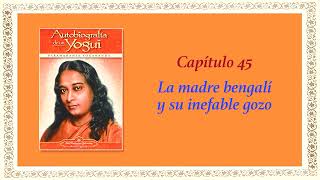 AUTOBIOGRAFÍA DE UN YOGUI CAP 45 LA MADRE BENGALI Y SU INEFABLE GOZO [upl. by Sigmund]