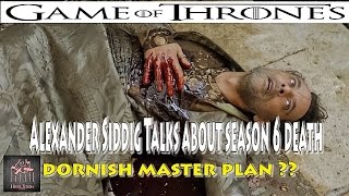 Game of Thrones Alexander Siddig tells why he was killed off in season 6 death Dornish Masterplan [upl. by Oinolopa]