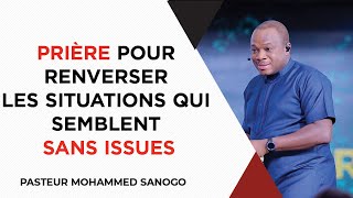 🔴 PRIÈRE POUR RENVERSER LES SITUATIONS QUI SEMBLENT SANS ISSUES  PASTEUR MOHAMMED SANOGO [upl. by Yelruc]